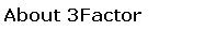 Text Box: About 3Factor